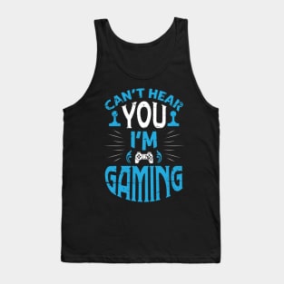 I can't hear you I'm Gaming Video Gamer Gift Tank Top